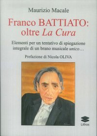 Immagine copertina libro Franco Battiato: oltre La Cura. Elementi per un tentativo di spiegazione integrale di un brano musicale unico...