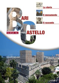 Immagine copertina libro Bari. Guida al castello. La storia, il monumento, il racconto