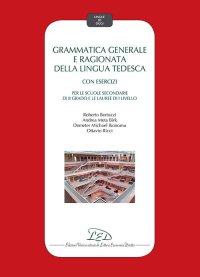 Immagine copertina libro Grammatica generale e ragionata della lingua tedesca. Con esercizi. Per le Scuole secondarie di II grado e le Lauree di I Livello