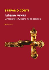 Immagine copertina libro Iuliane vivas. L'imperatore Giuliano nelle iscrizioni