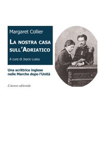 Immagine copertina libro La nostra casa sull'Adriatico. Una scrittrice inglese nelle Marche dopo l'Unità