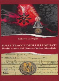 Immagine copertina libro Sulle tracce degli Illuminati. Realtà e mito del Nuovo Ordine Mondiale