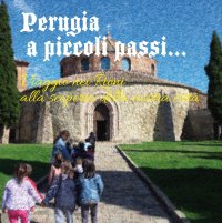 Immagine copertina libro Perugia a piccoli passi... Viaggio nei Rioni alla scoperta della nostra città. L'arte ai tempi di dame e cavalieri...