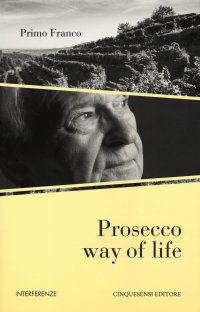 Immagine copertina libro Prosecco way of life. Ediz. italiana