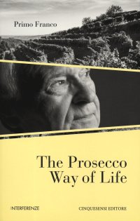 Immagine copertina libro The Prosecco way of life. Ediz. illustrata