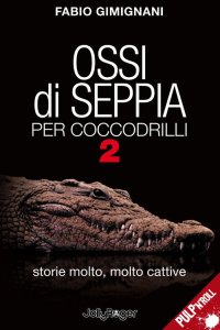 Immagine copertina libro Ossi di seppia per coccodrilli. Storie molto, molto cattive. Vol. 2