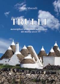 Immagine copertina libro Trulli. Meravigliose architetture nel contesto dei muri a secco