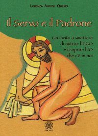 Immagine copertina libro Il servo e il padrone. Un invito a smettere di nutrire l'Ego e scoprire l'Io che c'è in noi