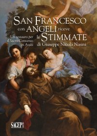 Immagine copertina libro San Francesco con angeli riceve le Stimmate. Un restauro per il Sacro Convento di Assisi