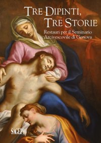 Immagine copertina libro Tre dipinti, tre storie. Restauri per il Seminario Arcivescovile di Genova