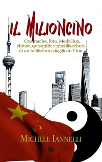 Immagine copertina libro Il Milioncino. Cronache, foto, MediCina, chiose, quisquilie e pinzillacchere di un bellissimo viaggio in Cina