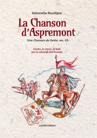 Immagine copertina libro La Chanson d'Aspremont. Una Chanson de Geste, sec. XII. Il mito, la storia, la fede per la salvezza dell'Europa