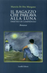 Immagine copertina libro Il ragazzo che parlava alla luna (Matteo di Lampedusa)