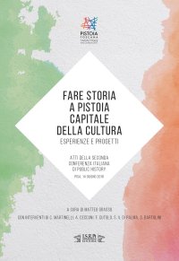 Immagine copertina libro Fare storia a Pistoia capitale della cultura: esperienze e progetti. Atti della Seconda Conferenza Italiana di Public History (Pisa, 14 giugno 2018)