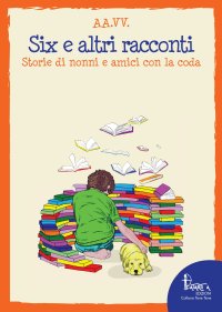 Immagine copertina libro Six e altri racconti. Storie di nonni e amici con la coda