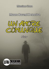 Immagine copertina libro Un amore comunque. Mauro Baveni Detective