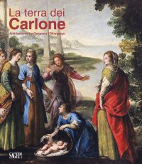 Immagine copertina libro La Terra dei Carlone. Arte barocca tra Genova e l'Oltregiogo. Ediz. illustrata