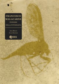 Immagine copertina libro Francesco Malacarne. Pioniere della fotografia. Ediz. illustrata
