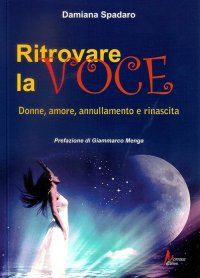 Immagine copertina libro Ritrovare la voce. Donne, amore, annullamento e rinascita
