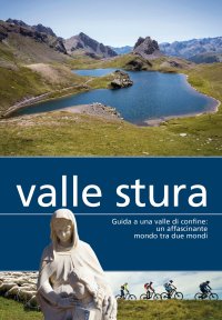 Immagine copertina libro Valle Stura. Guida a una valle di confine: un affascinante mondo tra due mondi