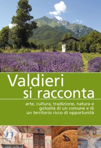 Immagine copertina libro Valdieri si racconta. Arte, cultura, tradizione, natura e golosità di un comune e di un territorio ricco di opportunità