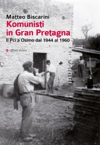 Immagine copertina libro Komunisti in Gran Pretagna. Il Pci a Osimo dal 1944 al 1960
