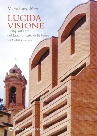 Immagine copertina libro Lucida visione. I cinquant'anni del liceo di Città della Pieve tra storia e futuro