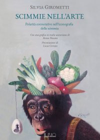Immagine copertina libro Scimmie nell'arte. Polarità connotative nell'iconografia della scimmia