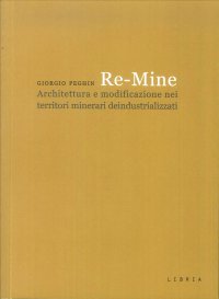 Immagine copertina libro Re-Mine. Architettura e modificazione nei territori minerari deindustrializzati