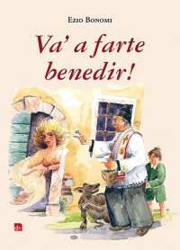 Immagine copertina libro Va' a farte benedir! Fede, superstizione e fantasia nella Lessinia del XX secolo