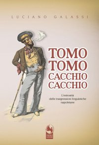 Immagine copertina libro Tomo tomo, cacchio cacchio. L'estrosità delle trasgressioni linguistiche napoletane