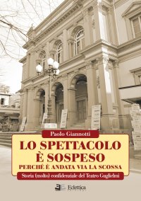 Immagine copertina libro Lo spettacolo è sospeso perchè è andata via la scossa. Storia (molto) confidenziale del Teatro Guglielmi