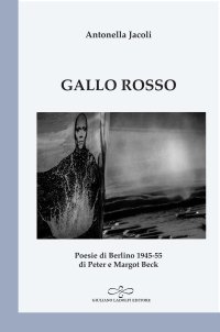Immagine copertina libro Gallo rosso. Poesie di Berlino 1945-1955 di Peter e Margot Beck