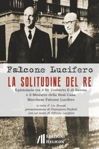 Immagine copertina libro La solitudine del re. Epistolario tra il re Umberto II di Savoia e il ministro della Real Casa marchese Falcone Lucifero