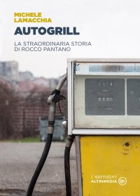 Immagine copertina libro Autogrill. La straordinaria storia di Rocco Pantano