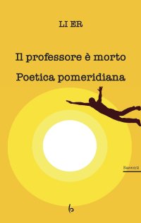 Immagine copertina libro Il professore è morto. Poetica pomeridiana
