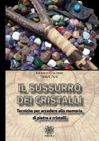 Immagine copertina libro Sussurro dei cristalli. Tecniche per accedere alla memoria di pietre e cristalli