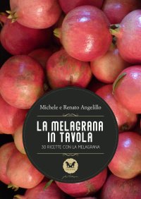 Immagine copertina libro La melagrana in tavola. 30 ricette con la melagrana