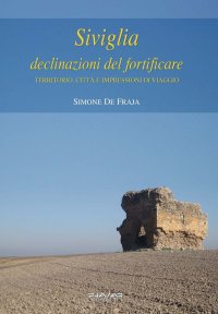 Immagine copertina libro Siviglia, declinazioni del fortificare. Territorio, città e impressioni di viaggio