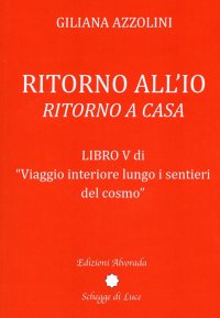Immagine copertina libro Viaggio interiore lungo i sentieri del cosmo. Vol. 5: Ritorno all'io. Ritorno a casa