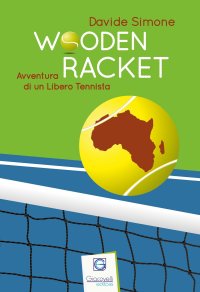 Immagine copertina libro Wooden Racket. Avventura di un libero tennista