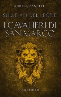 Immagine copertina libro I cavalieri di San Marco. Sulle ali del leone