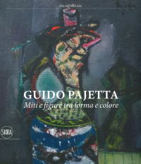 Immagine copertina libro Guido Pajetta. Miti e figure tra forma e colore. Ediz. a colori