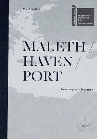 Immagine copertina libro Maleth / haven / port. Heterotopias of evocation. The Malta pavilion – 58th international art exhibition, La Biennale di Venezia. Catalogo della mostra (Venezia, 11 maggio-24 novembre 2019). Ediz. illustrata