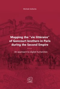 Immagine copertina libro Mapping the «vie littéraire» of Goncourt brothers in Paris during the Second Empire. An approach to digital humanities