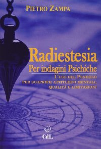 Immagine copertina libro Radiestesia per indagini psichiche. L'uso del pendolo per scoprire attitudini mentali. Qualità e limitazioni