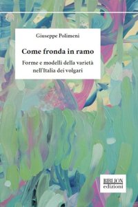 Immagine copertina libro Come fronda in ramo. Forme e modelli della varietà nell'Italia dei volgari