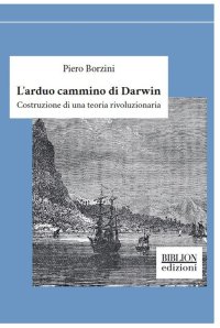 Immagine copertina libro L'arduo cammino di Darwin. Costruzione di una teoria rivoluzionaria