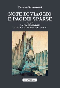 Immagine copertina libro Note di viaggio e pagine sparse. Vol. 5: La donna-madre nella società industriale