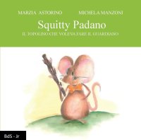 Immagine copertina libro Squitty Padano. Il topolino che voleva fare il guardiano